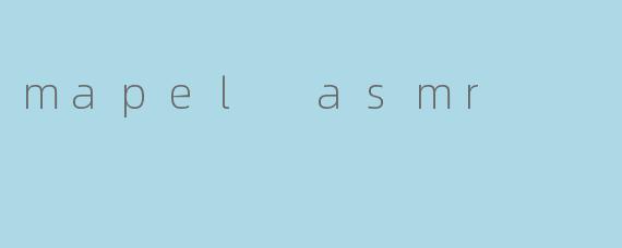 mapel asmr